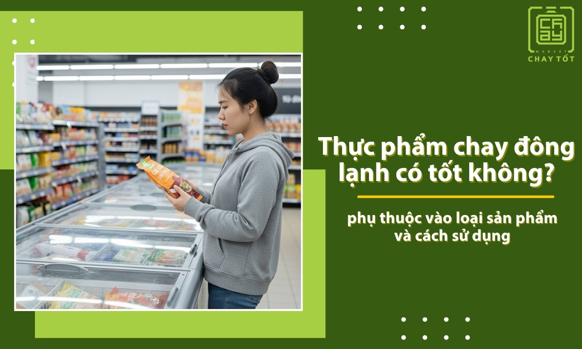 Thực phẩm chay đông lạnh có tốt hay không?