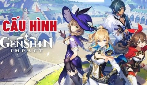 Cấu hình chơi Genshin Impact và cách tối ưu hiệu suất chơi game