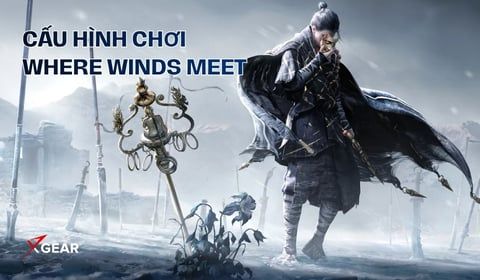 Cấu hình chơi Where Winds Meet trên laptop, PC mượt mà