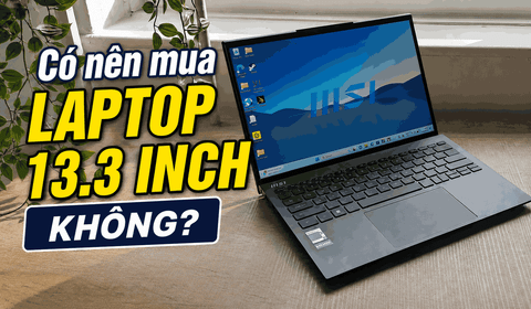 Có nên mua laptop 13.3 inch không? Ưu nhược điểm là gì?