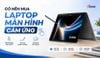 Có nên mua laptop màn hình cảm ứng? Ưu nhược điểm và 4 laptop màn hình cảm ứng bán chạy tại Xgear