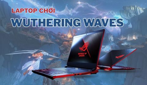 Top 5 laptop chơi game Wuthering Wave mượt mà