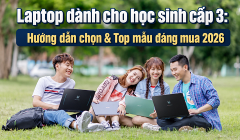 Laptop dành cho học sinh cấp 3: Hướng dẫn chọn & Top mẫu đáng mua 2026