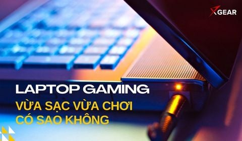 Laptop gaming vừa sạc vừa chơi có sao không? Giải đáp chi tiết