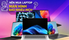Nên mua laptop màn hình bao nhiêu inch? Cách chọn đúng theo nhu cầu