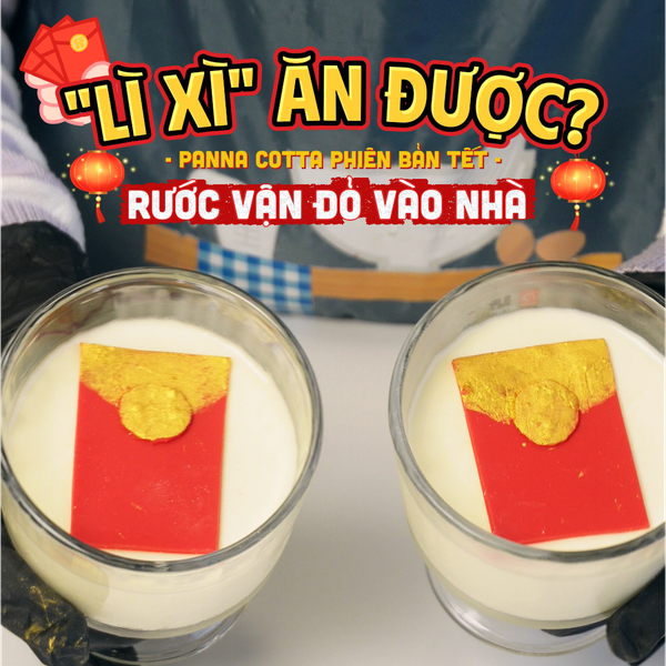 PANNA COTTA LÌ XÌ: MÓN TRÁNG MIỆNG KHAI XUÂN TINH TẾ, RƯỚC LỘC VÀO NHÀ
