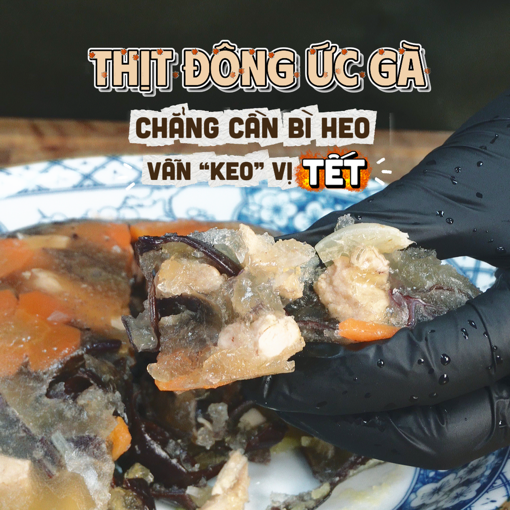 SERIES “TẾT HIỆN ĐẠI”: THỊT ĐÔNG ỨC GÀ - CHẲNG CẦN BÌ HEO, VẪN “KEO” VỊ TẾT