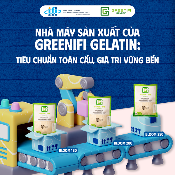 3 Lý Do Chính Khiến Các Tập Đoàn Thực Phẩm Quốc Tế Tin Tưởng Vào Nhà Máy Sản Xuất của Greenifi Gelatin