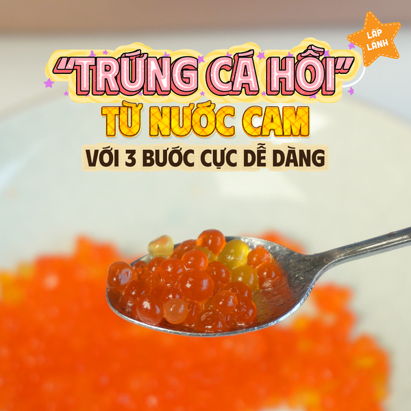 “TRỨNG CÁ HỒI” TỪ GELATIN: ĐẲNG CẤP FINE DINING VỚI GIÁ 0 ĐỒNG?