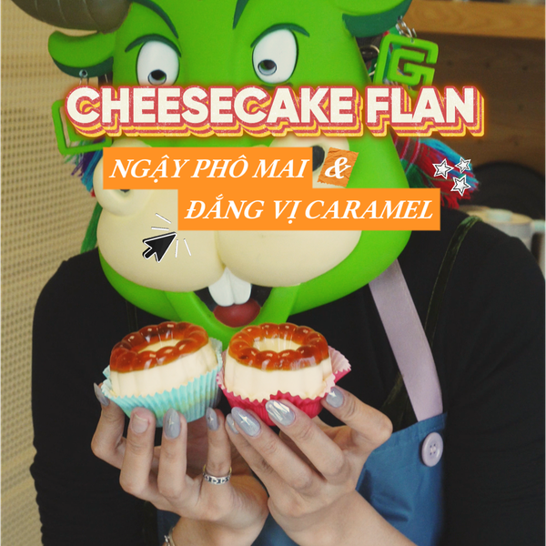 Cheesecake Flan: Nâng Tầm Món Tráng Miệng Tự Làm (Homemade) Của Bạn