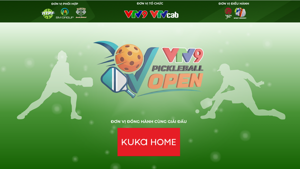 KUKA HOME ĐỒNG HÀNH CÙNG PICKLEBALL VTV9 OPEN 2025