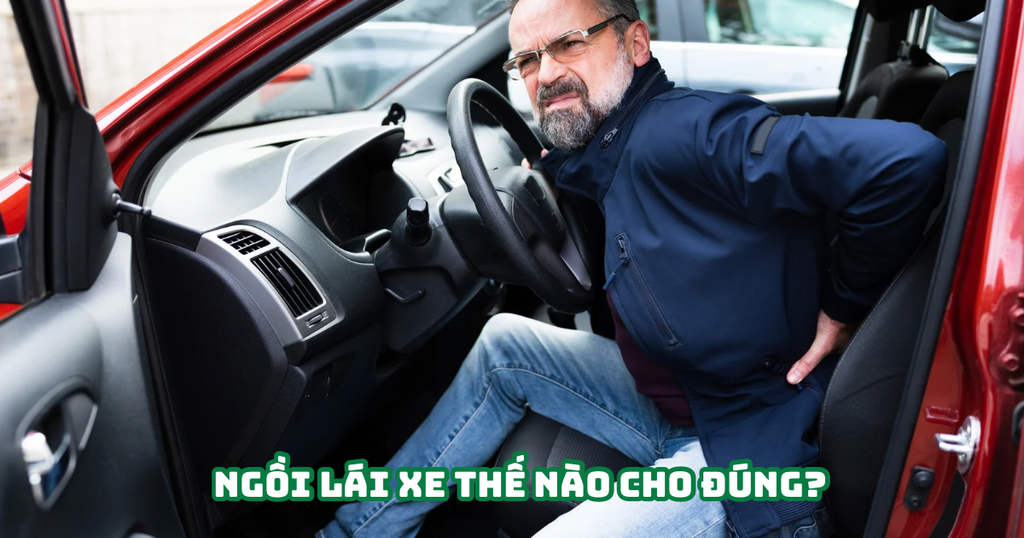 NGỒI LÁI XE THẾ NÀO CHO ĐÚNG?