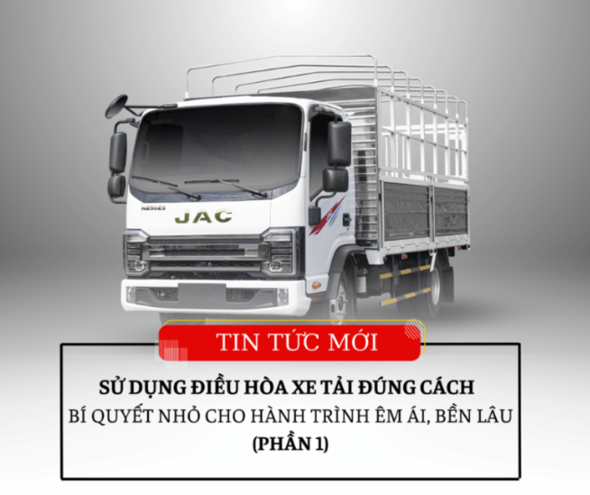 SỬ DỤNG ĐIỀU HÒA XE TẢI ĐÚNG CÁCH – BÍ QUYẾT NHỎ CHO HÀNH TRÌNH ÊM ÁI, BỀN LÂU (PHẦN 1)