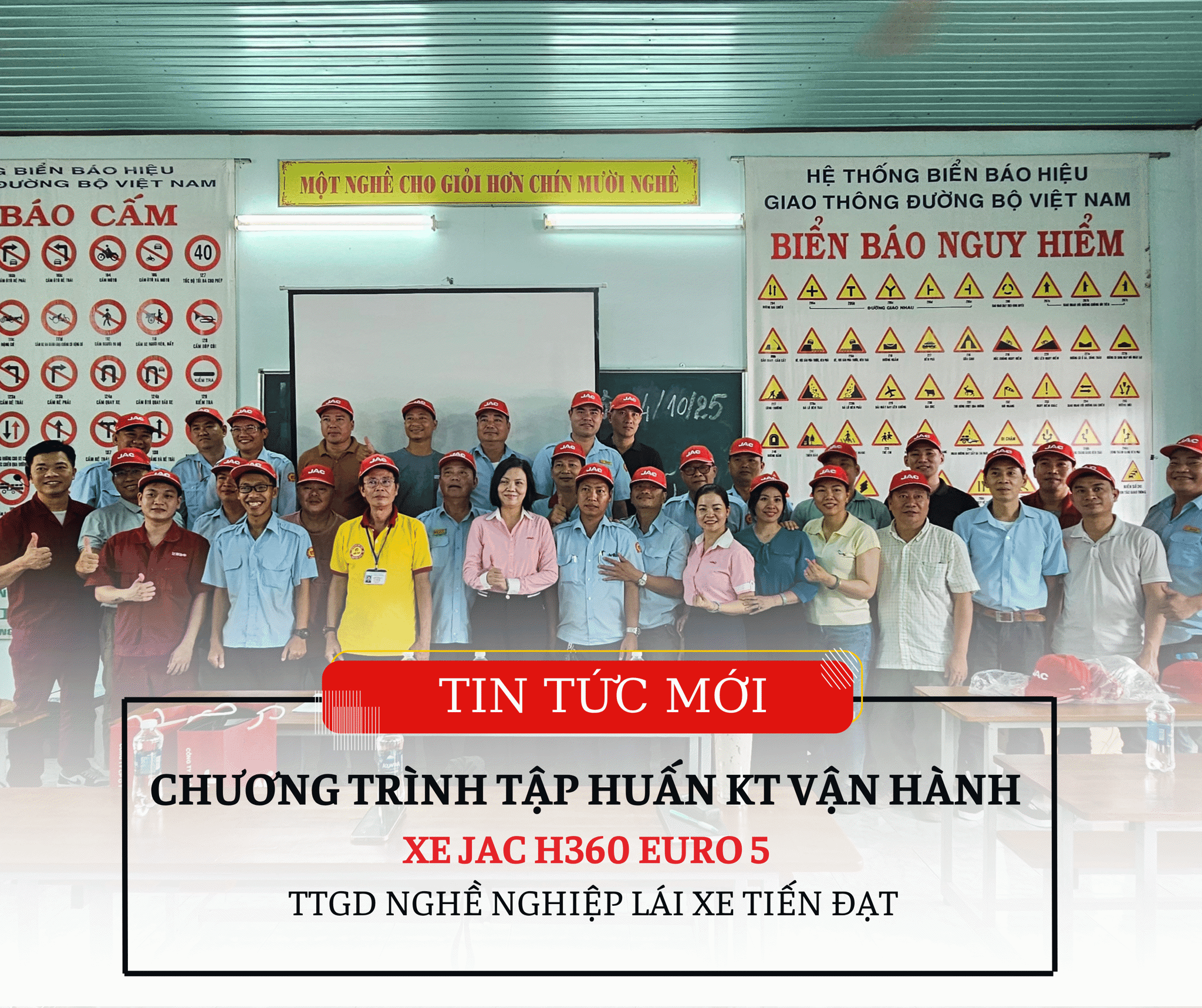 CHƯƠNG TRÌNH TẬP HUẤN KỸ THUẬT VẬN HÀNH XE JAC H360 EURO 5 QUÝ TRUNG TÂM GIÁO DỤC NGHỀ NGHIỆP LÁI XE TIẾN ĐẠT