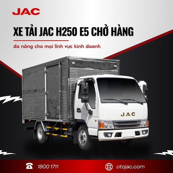 Xe tải JAC H250 E5 chở hàng đa năng cho mọi lĩnh vực kinh doanh
