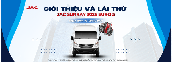 JAC - CHƯƠNG TRÌNH SỰ KIỆN LÁI THỬ XE KHÁCH 16 CHỖ SUNRAY THÁNG 4 NĂM 2026 TẠI CẦN THƠ