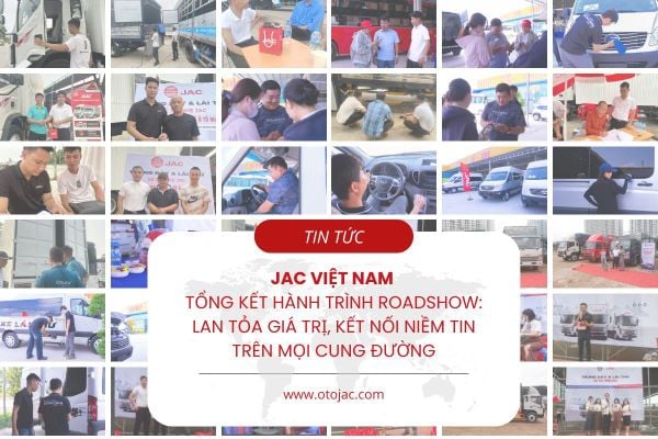 JAC VIỆT NAM – TỔNG KẾT HÀNH TRÌNH ROADSHOW: LAN TỎA GIÁ TRỊ, KẾT NỐI NIỀM TIN TRÊN MỌI CUNG ĐƯỜNG
