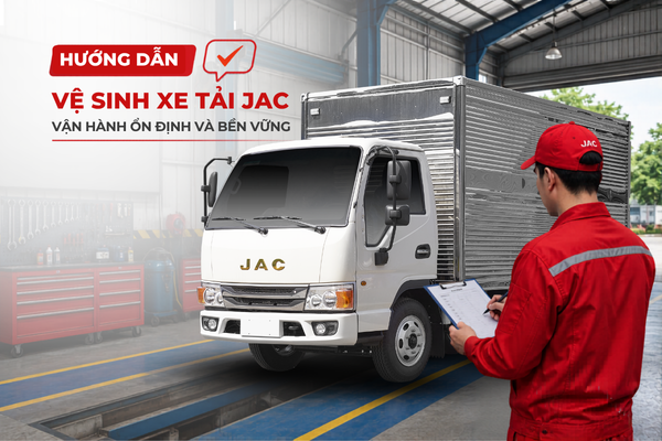 HƯỚNG DẪN VỆ SINH XE TẢI JAC ĐÚNG CÁCH – GIỮ XE BỀN BỈ TRÊN MỌI HÀNH TRÌNH