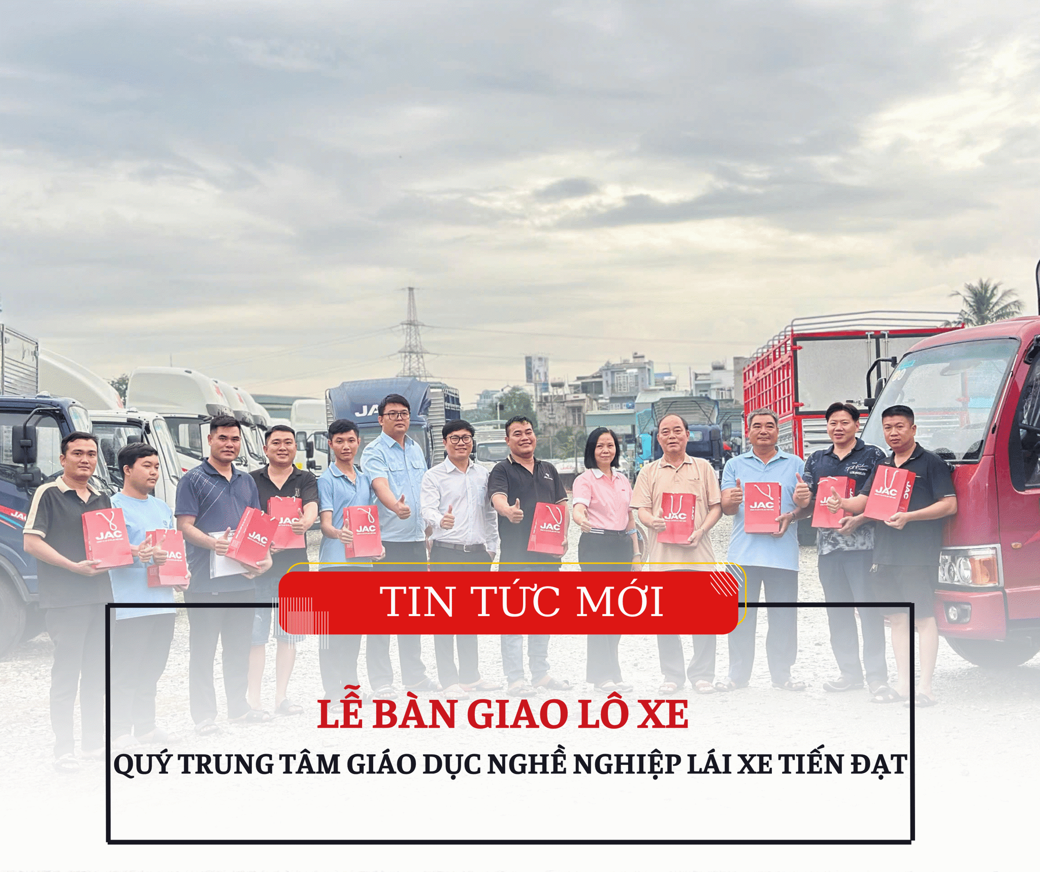 LỄ BÀN GIAO LÔ XE CHO QUÝ TRUNG TÂM GIÁO DỤC NGHỀ NGHIỆP LÁI XE TIẾN ĐẠT