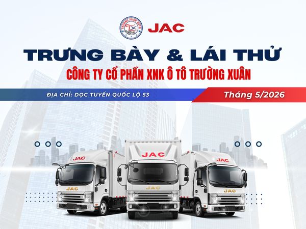 CHƯƠNG TRÌNH SỰ KIỆN LÁI THỬ XE TẢI JAC THÁNG 5 NĂM 2026 TẠI PHƯỜNG TRÀ VINH