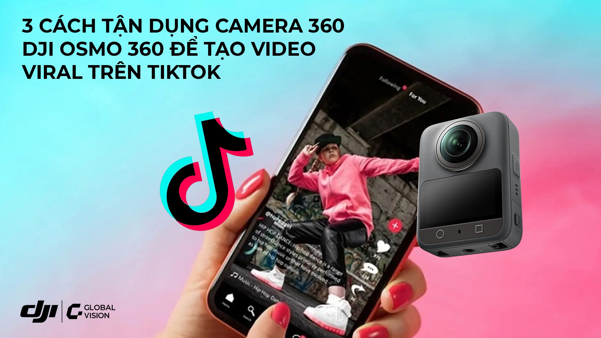 3 cách tận dụng DJI Osmo 360 để tạo video viral trên TikTok