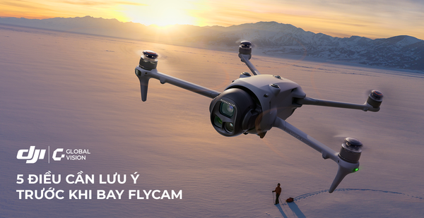 5 điều cần lưu ý trước khi bay flycam để an toàn và hiệu quả