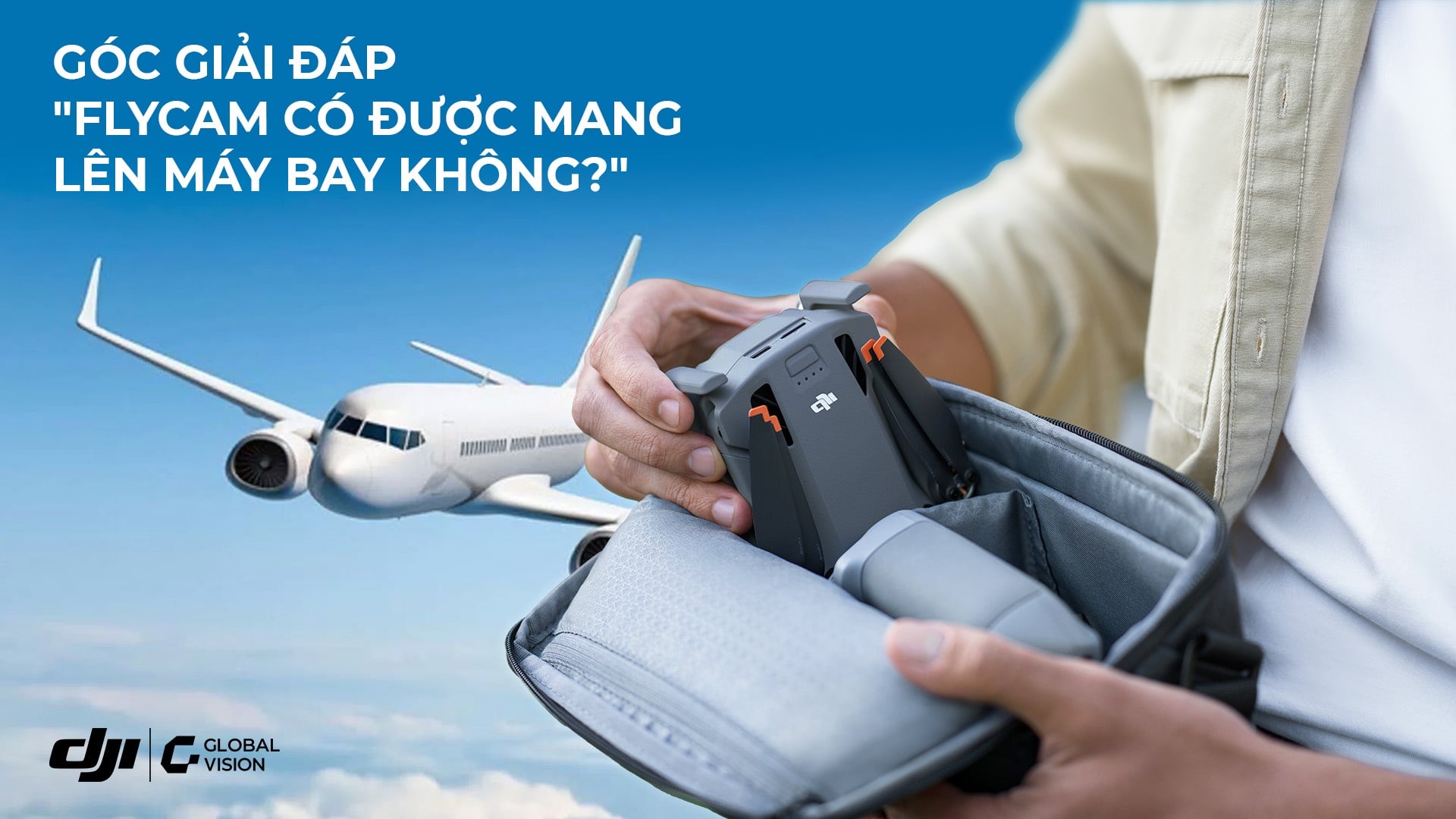 Góc giải đáp: Flycam có được mang lên máy bay không?