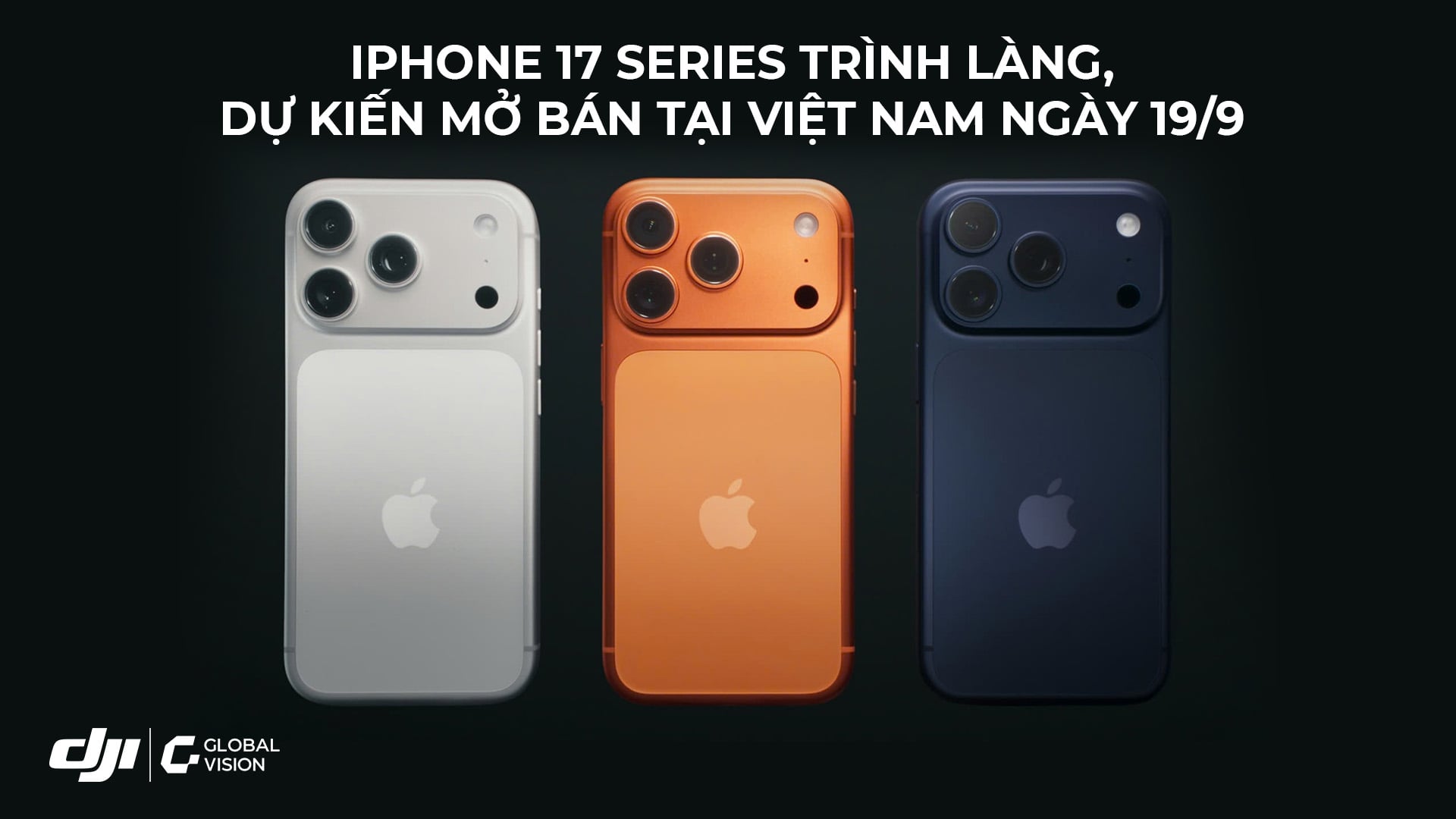 iPhone 17 Series trình làng, dự kiến mở bán tại Việt Nam ngày 19/9