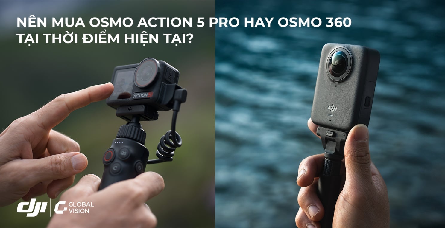 Nên mua DJI Action 5 Pro hay DJI Osmo 360 tại thời điểm hiện tại?