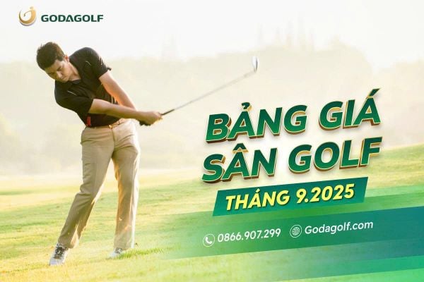 BẢNG GIÁ SÂN GOLF TOÀN QUỐC THÁNG 9 - GODA GOLF