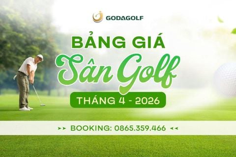 BẢNG GIÁ SÂN GOLF TOÀN QUỐC THÁNG 04 - GODA GOLF