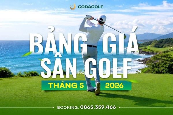 BẢNG GIÁ SÂN GOLF TOÀN QUỐC THÁNG 05 - GODA GOLF