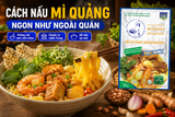 CÁCH NẤU MÌ QUẢNG NGON CHUẨN VỊ ĐẬM ĐÀ TẠI NHÀ