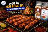 GỢI Ý MÓN ĂN XEM BÓNG ĐÁ TẠI NHÀ NGON NHƯ NGOÀI HÀNG
