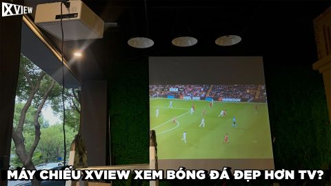 MÁY CHIẾU XVIEW XEM BÓNG ĐÁ CÓ ĐẸP HƠN TV KHÔNG?