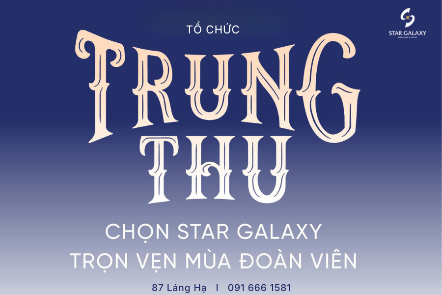 Tổ Chức Trung Thu Trọn Vẹn - Gắn Kết Yêu Thương Tại Star Galaxy