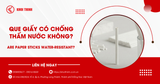 Que giấy có chống thấm nước không? Sự thật bạn cần biết