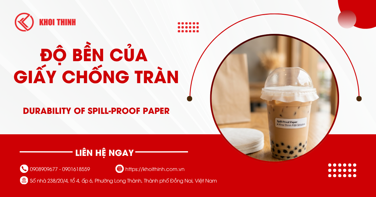 Độ bền giấy chống tràn: Tất cả những gì chủ quán cần biết trước khi đặt mua số lượng lớn