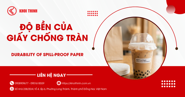 Độ bền giấy chống tràn: Tất cả những gì chủ quán cần biết trước khi đặt mua số lượng lớn