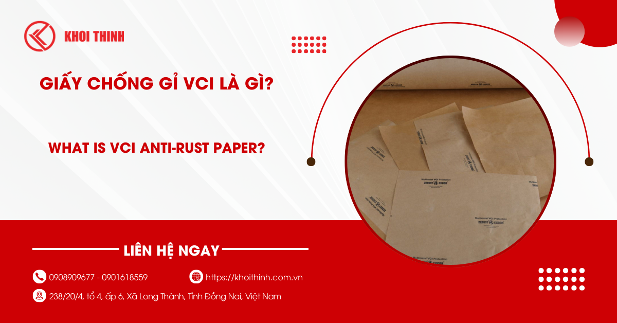 Giấy chống gỉ VCI là gì? Cấu tạo, lợi ích và ứng dụng công nghiệp