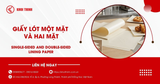 Giấy lót một mặt và hai mặt khác nhau thế nào? Nên chọn loại nào?