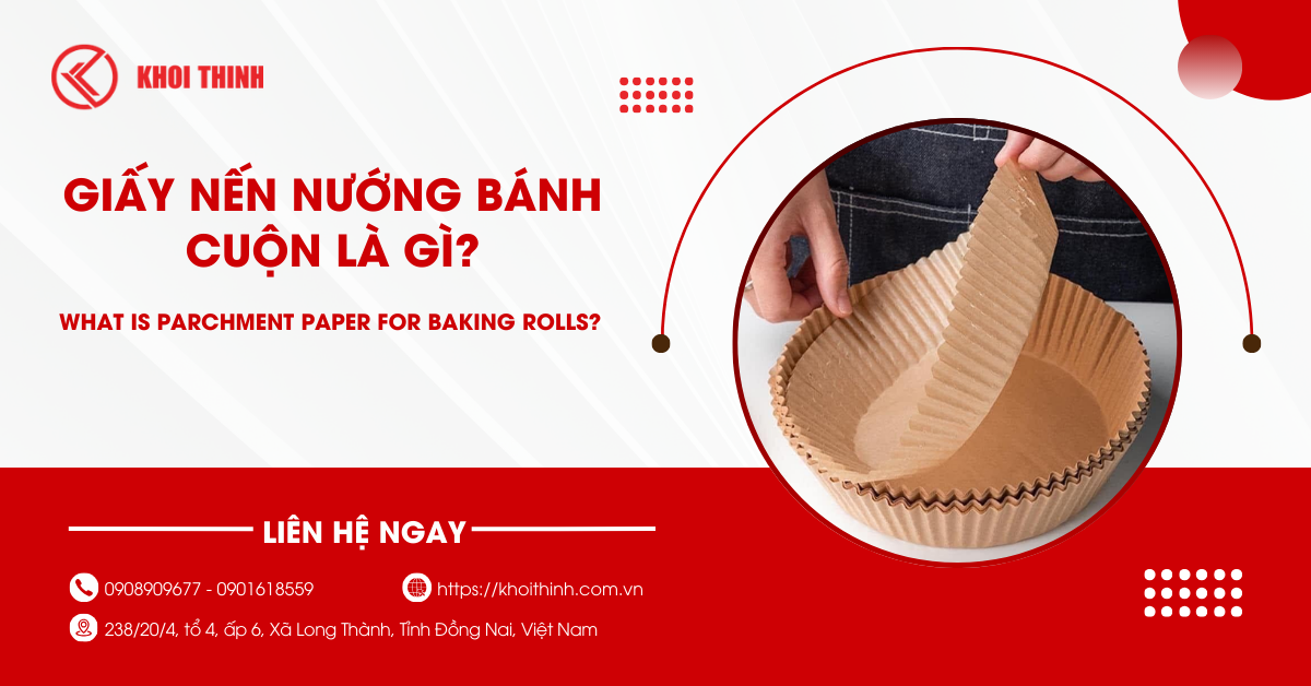 Giấy nến nướng bánh cuộn là gì? Ưu điểm, ứng dụng và cách chọn mua