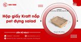 Hộp giấy Kraft nắp pet đựng salad: Giải pháp đóng gói chuẩn FnB