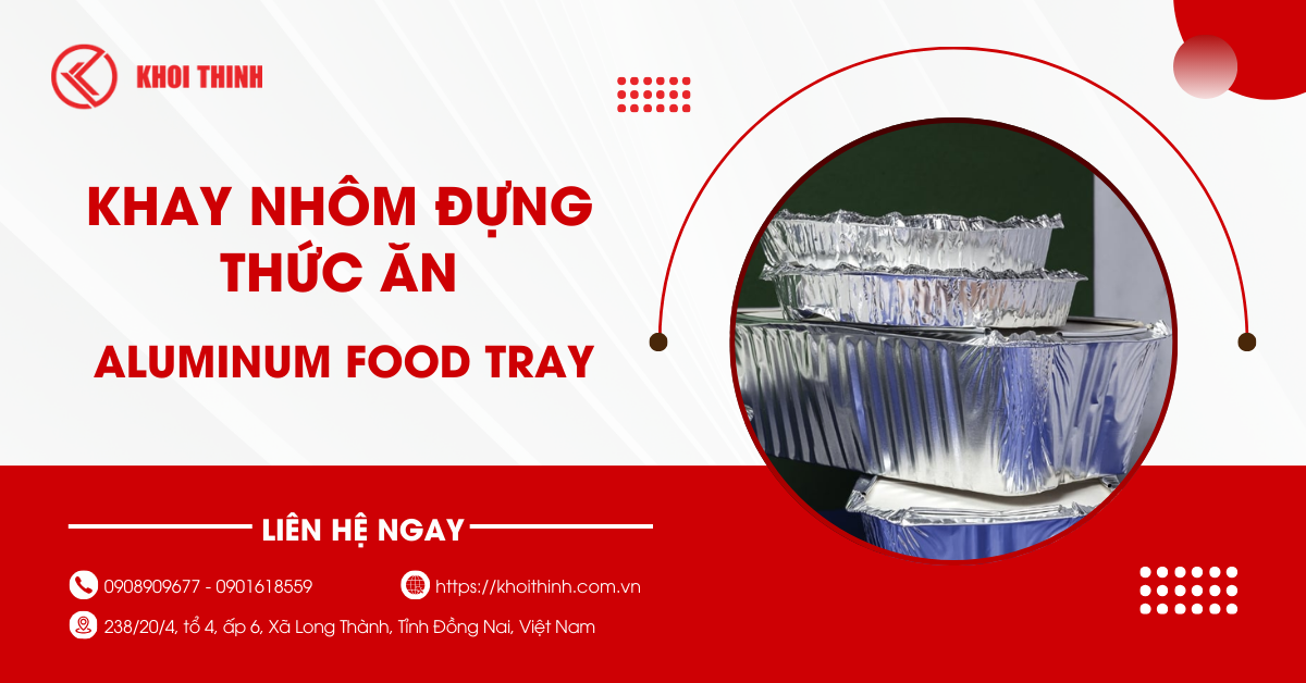 Tìm hiểu khay nhôm đựng thức ăn có thể dùng cho những thực phẩm nào?