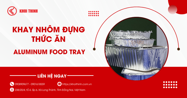Tìm hiểu khay nhôm đựng thức ăn có thể dùng cho những thực phẩm nào?
