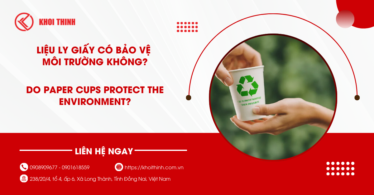 Giải đáp thắc mắc: Liệu ly giấy có bảo vệ môi trường không?