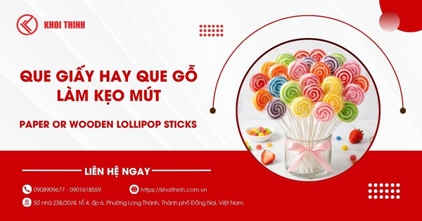 Que giấy hay que gỗ làm kẹo mút? Loại nào tốt và an toàn hơn?