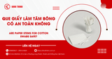 Que giấy làm tăm bông có an toàn không? Những điều cần nên biết