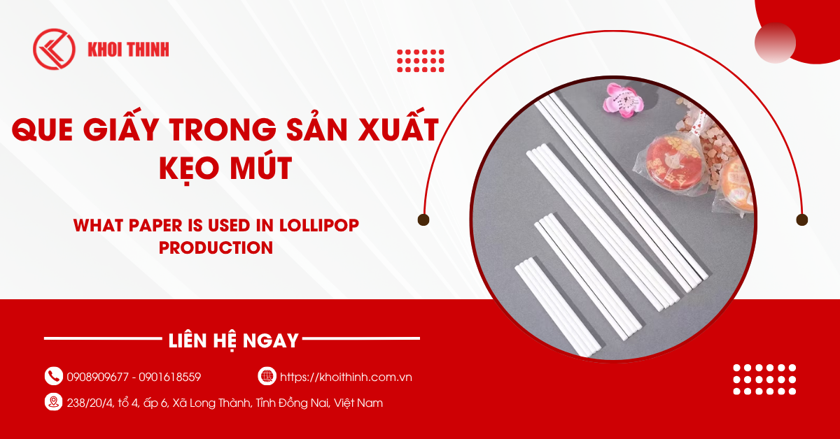 Que giấy trong sản xuất kẹo mút: Giải pháp an toàn và bền vững