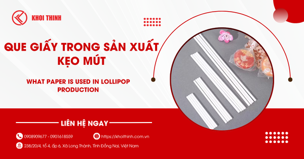 Que giấy trong sản xuất kẹo mút: Giải pháp an toàn và bền vững